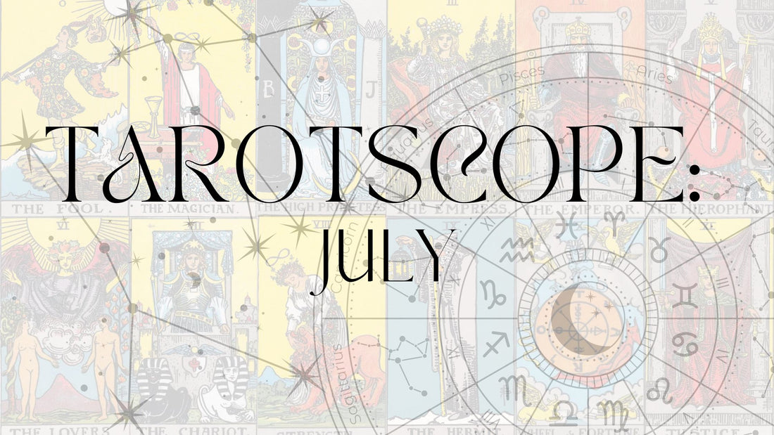 Your Monthly Taroscope: July