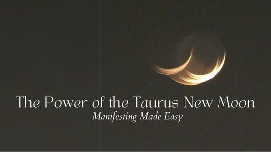 The Power of the Taurus New Moon: Manifesting Made Easy